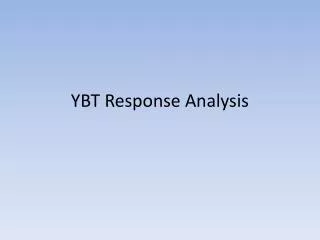 YBT Response Analysis
