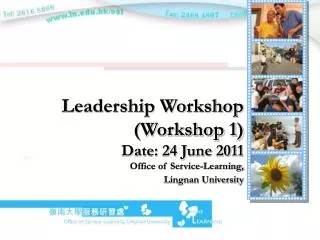 Leadership Workshop (Workshop 1) Date: 24 June 2011 Office of Service-Learning,