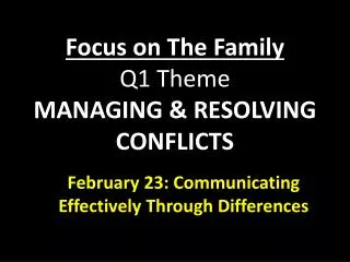Focus on T he Family Q1 Theme MANAGING &amp; RESOLVING CONFLICTS