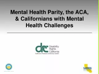 Mental Health Parity, the ACA, &amp; Californians with Mental Health Challenges