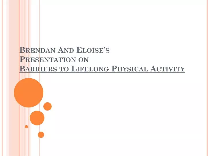 brendan and eloise s presentation on barriers to lifelong physical activity