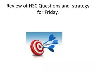Review of HSC Questions and strategy for Friday.