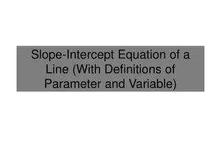 Slope-Intercept Equation of a Line (With Definitions of Parameter and Variable)