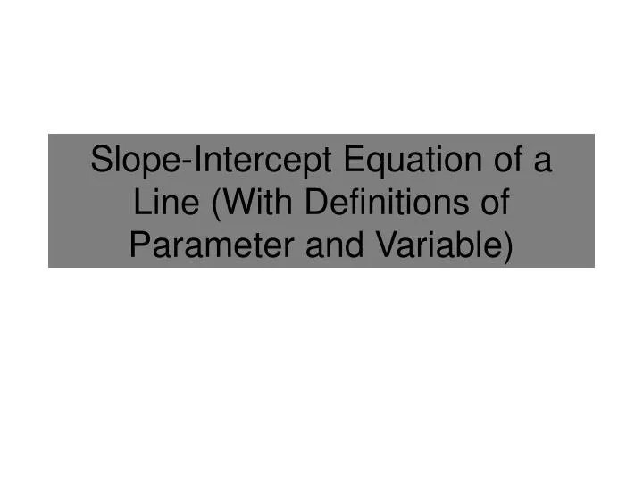 slope intercept equation of a line with definitions of parameter and variable