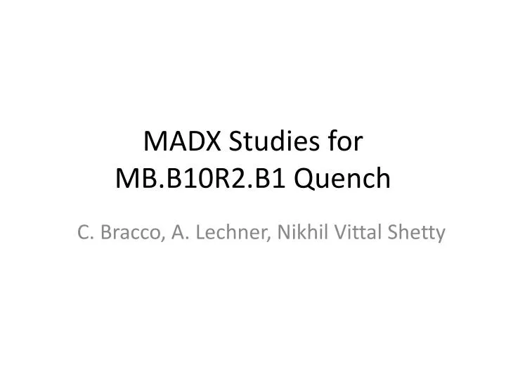 madx studies for mb b10r2 b1 quench