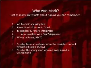 Who was Mark? List as many likely facts about him as you can remember.