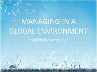 MANAGING IN A GLOBAL ENVIRONMENT