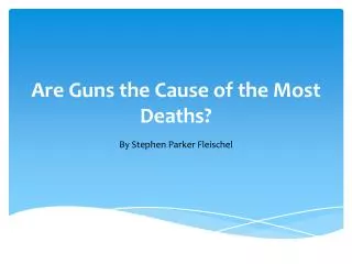 Are Guns the Cause of the Most Deaths ?