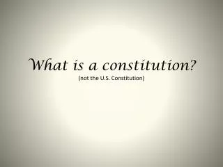 What is a constitution? (not the U.S. Constitution)