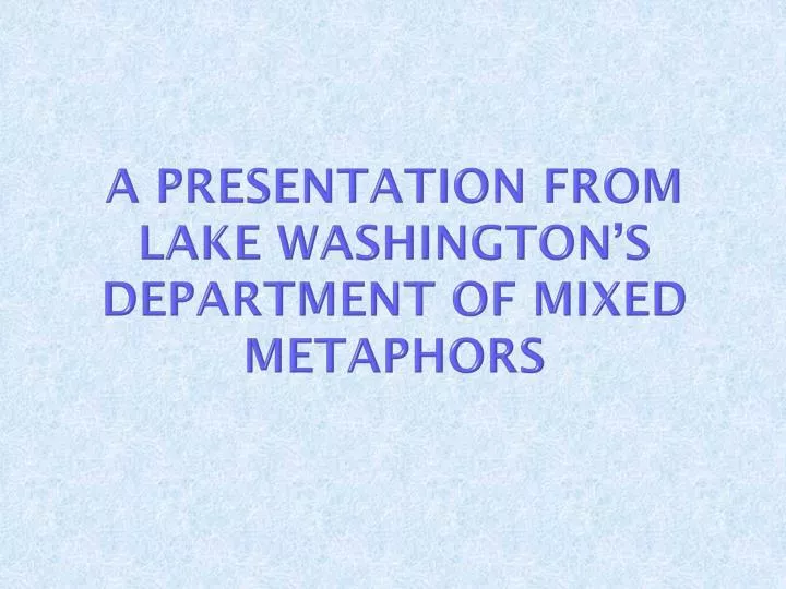 a presentation from lake washington s department of mixed metaphors
