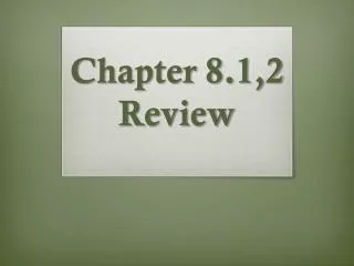Chapter 8.1,2 Review