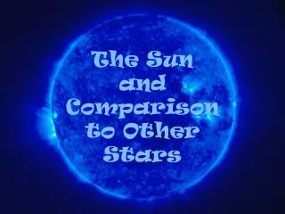 The Sun and Comparison to Other Stars