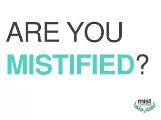 ARE YOU MISTIFIED ?