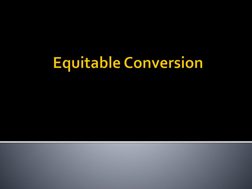 Equitable Conversion Form PPT - Understanding Equitable Conversion in Real Property Transactions ...