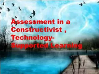 Assessment in a Constructivist , Technology-Supported Learning