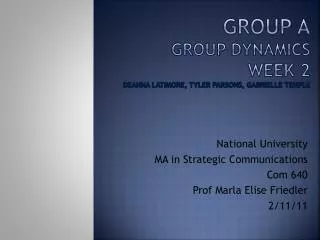 Group A Group Dynamics Week 2 Deanna Latimore , Tyler Parsons, Gabrielle Temple
