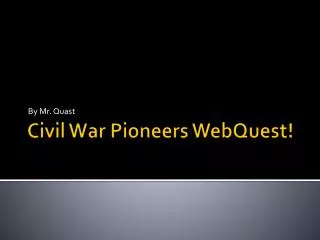 Civil War Pioneers WebQuest !