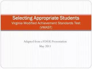 Selecting Appropriate Students Virginia Modified Achievement Standards Test (VMAST)