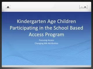 Kindergarten Age Children Participating in the School Based Access Program