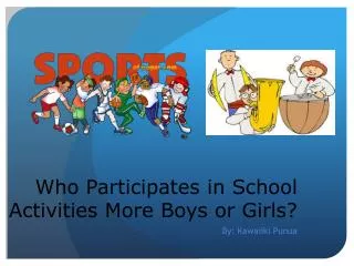 Who Participates in School Activities M ore Boys or Girls ?