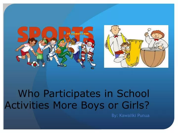 who participates in school activities m ore boys or girls