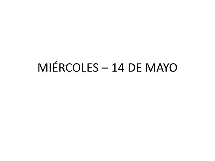 mi rcoles 14 de mayo