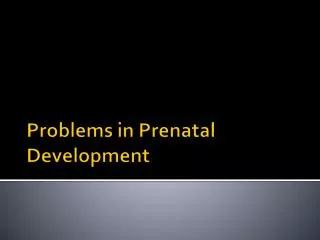 Problems in Prenatal Development