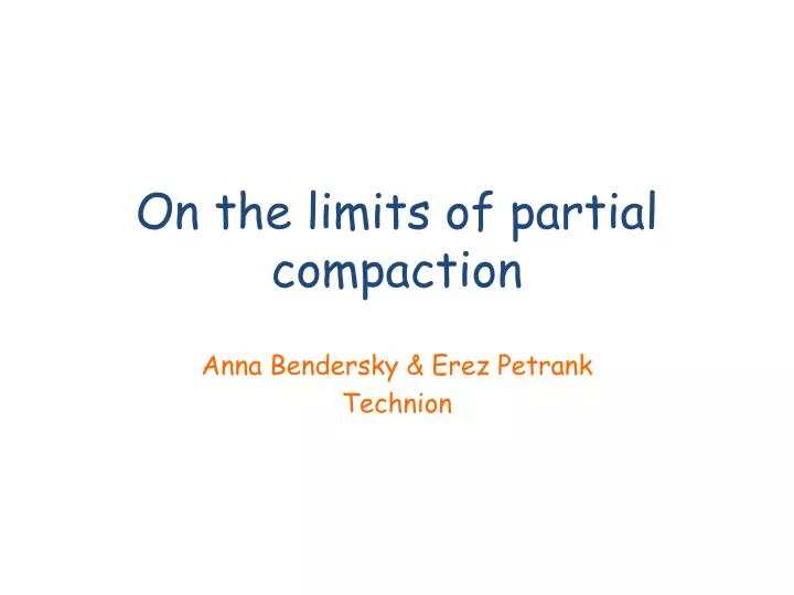 on the limits of partial compaction
