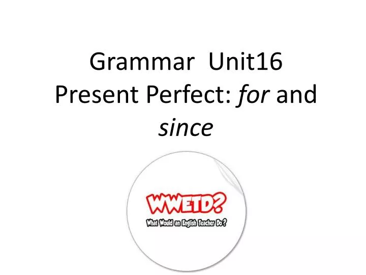 grammar unit16 present perfect for and since