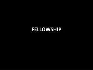 FELLOWSHIP