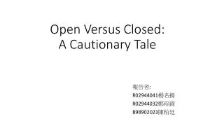 Open Versus Closed: A Cautionary Tale