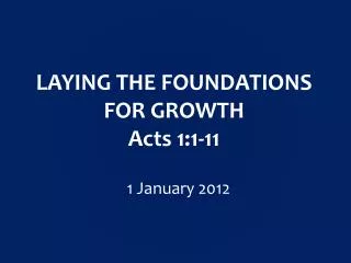 LAYING THE FOUNDATIONS FOR GROWTH Acts 1:1-11