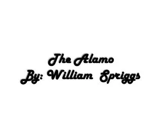 The Alamo By: William Spriggs