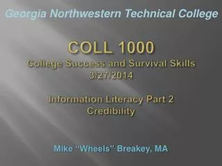COLL 1000 College Success and Survival Skills 3/27/2014 Information Literacy Part 2 Credibility