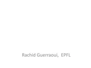 Rachid Guerraoui , EPFL