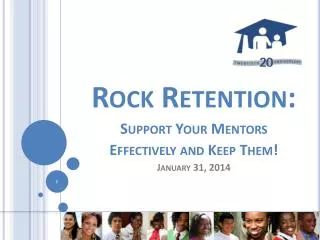 Rock Retention: Support Your Mentors Effectively and Keep Them! January 31, 2014