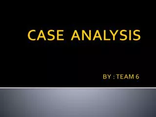 CASE ANALYSIS BY : TEAM 6