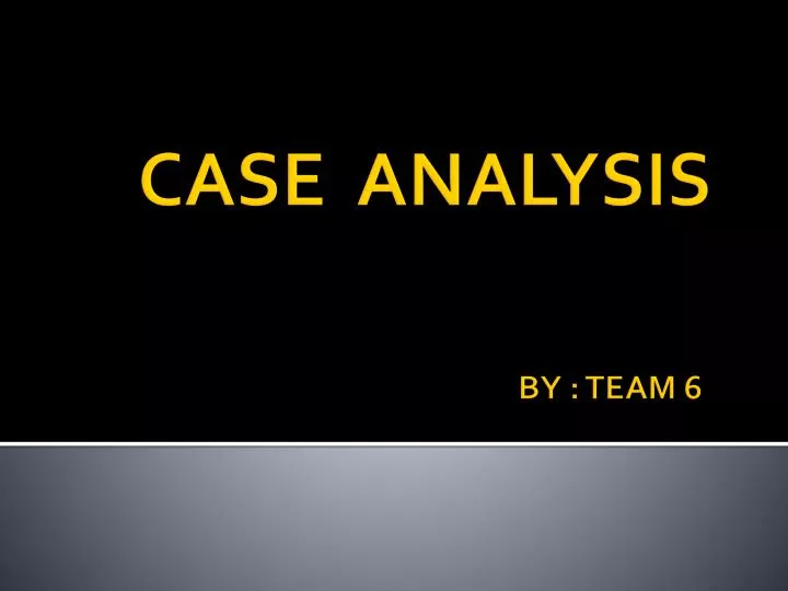case analysis by team 6