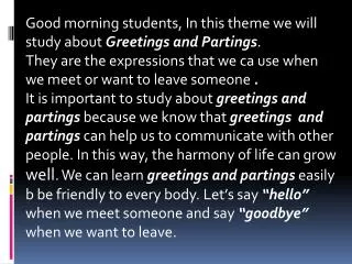 Good morning students, In this theme we will study about Greetings and Partings .