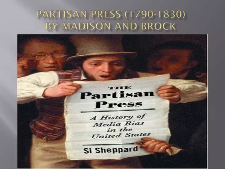 partisan press 1790 1830 by madison and brock