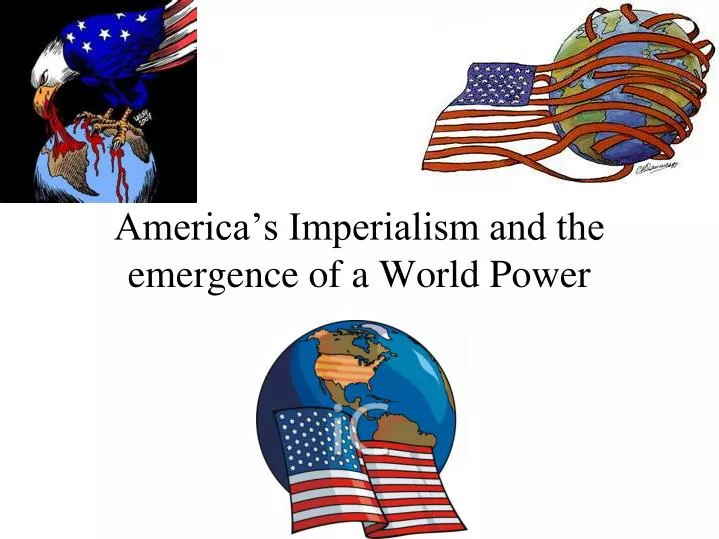 america s imperialism and the emergence of a world power