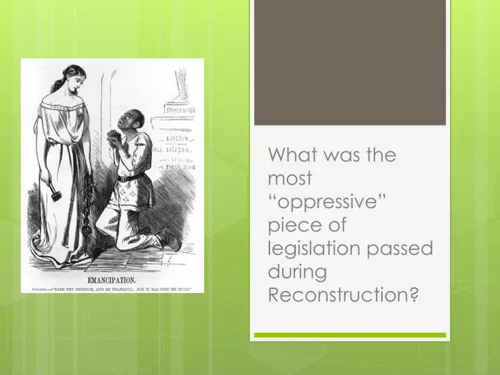 what was the most oppressive piece of legislation passed during reconstruction