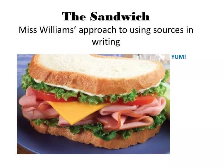 the sandwich miss williams approach to using sources in writing