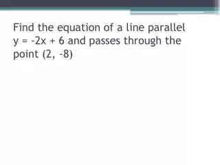 Find the equation of a line parallel y = -2x + 6 and passes through the point (2 , -8 )