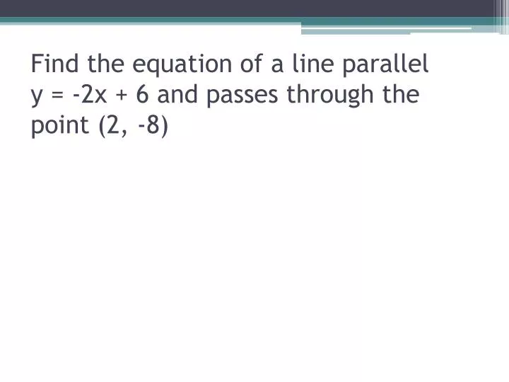 find the equation of a line parallel y 2x 6 and passes through the point 2 8