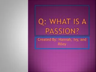 q: What is a passion?
