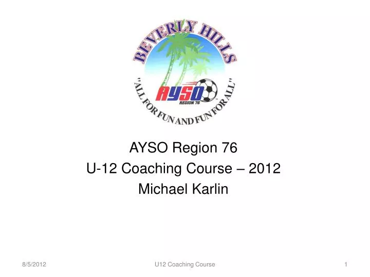 ayso region 76 u 12 coaching course 2012 michael karlin