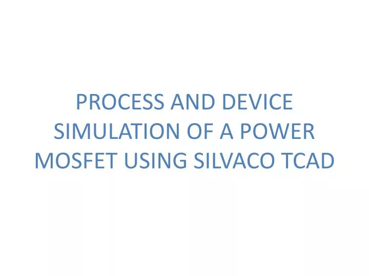 process and device simulation of a power mosfet using silvaco tcad