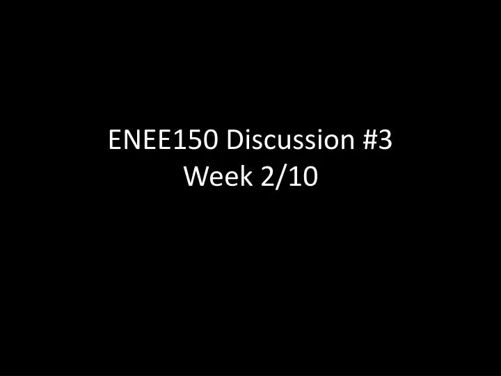 enee150 discussion 3 week 2 10