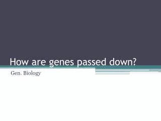 How are genes passed down?